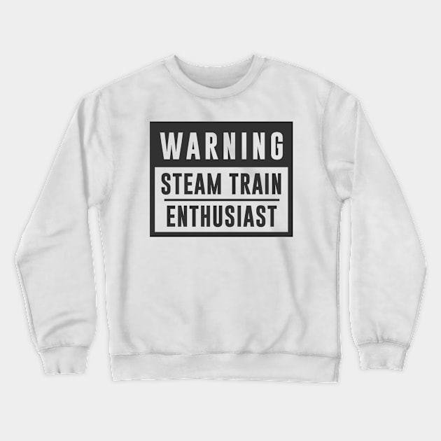 Train Design Warning Steam Train Enthusiast Crewneck Sweatshirt by TDDesigns